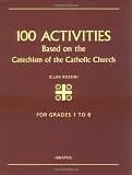 Rossini, Ellen: 100 Activities Based on the Catechism of the Catholic Church: For Grades 1 to 8