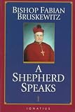 Bruskewitz, Fabian: Bishop Fabian Bruskewitz: A Shepherd Speaks Bruskewitz, Fabian: Bishop Fabian Bruskewitz: A Shepherd Speaks