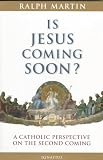 Is Jesus Coming Soon?: A Catholic Perspective on the Second Coming (0898706351) by Martin, Ralph Martin, Ralph: Is Jesus Coming Soon?: A Catholic Perspective on the Second Coming