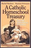 Mackson, Rachel: A Catholic Homeschool Treasury: Nurturing Children's Love for Learning Mackson, Rachel: A Catholic Homeschool Treasury: Nurturing Children's Love for Learning
