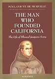 Couve de Murville, Maurice: The Man Who Founded California: The Life of Blessed Junipero Serra