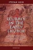 Heid, Stefan: Celibacy in the Early Church: The Biginnings of Obligatory Continence for Clerics in East and West