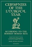 Elliott, Peter J: Ceremonies of the Liturgical Year: A Manual for Clergy and All Involved in Liturgical Ministries Elliott, Peter J: Ceremonies of the Liturgical Year: A Manual for Clergy and All Involved in Liturgical Ministries