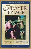 Dubay, Thomas: Prayer Primer: Igniting a Fire Within Dubay, Thomas: Prayer Primer: Igniting a Fire Within