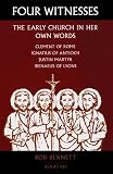 Bennett, Rod: Four Witnesses: The Early Church in Her Own Words