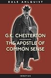 Ahlquist, Dale: G. K. Chesterton: The Apostle of Common Sense Ahlquist, Dale: G. K. Chesterton: The Apostle of Common Sense