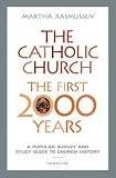 Martha Rasmussen: The Catholic Church, the First 2000 Years: A Popular Survey and Study Guide to Church History