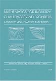 Ferguson, David R.: Mathematics for Industry - Challenges and Frontiers : A Process View - Practice and Theory Ferguson, David R.: Mathematics for Industry - Challenges and Frontiers : A Process View - Practice and Theory