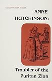 Bremer, Francis J.: Anne Hutchinson, Troubler of the Puritan Zion Bremer, Francis J.: Anne Hutchinson, Troubler of the Puritan Zion
