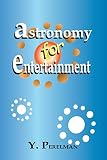 Perelman, Yakov: Astronomy for Entertainment Perelman, Yakov: Astronomy for Entertainment