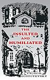 Dostoevsky, Fyodor Mikhailovich: The Insulted and Humiliated Dostoevsky, Fyodor Mikhailovich: The Insulted and Humiliated