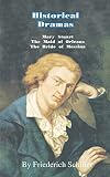 Schiller, Frederick: Historical Dramas: Mary-Stuart/the Maid of Orleans/the Bride of Messina Schiller, Frederick: Historical Dramas: Mary-Stuart/the Maid of Orleans/the Bride of Messina