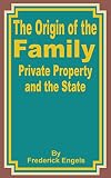Engels, Frederick: The Origin of the Family: Private Property and the State Engels, Frederick: The Origin of the Family: Private Property and the State