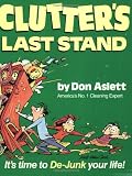 Aslett, Don: Clutter's Last Stand: It's Time to De-Junk Your Life! Aslett, Don: Clutter's Last Stand: It's Time to De-Junk Your Life!