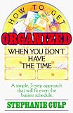 Culp, Stephanie: How to Get Organized When You Don't Have the Time Culp, Stephanie: How to Get Organized When You Don't Have the Time