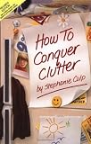 Culp, Stephanie: How to Conquer Clutter Culp, Stephanie: How to Conquer Clutter