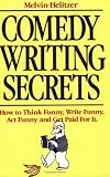 Helitzer, Melvin: Comedy Writing Secrets: The Best-Selling Book On How To Think Funny, Write Funny, Act Funny, And Get Paid Foor It Helitzer, Melvin: Comedy Writing Secrets: The Best-Selling Book On How To Think Funny, Write Funny, Act Funny, And Get Paid Foor It