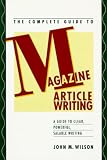 Wilson, John M.: The Complete Guide to Magazine Article Writing Wilson, John M.: The Complete Guide to Magazine Article Writing