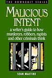 MacTire, Sean P.: Malicious Intent: A Writer's Guide to How Mmurderers, Robbers, Rapists and Other Criminals Think MacTire, Sean P.: Malicious Intent: A Writer's Guide to How Mmurderers, Robbers, Rapists and Other Criminals Think