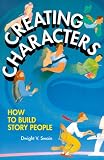 Swain, Dwight V.: Creating Characters Swain, Dwight V.: Creating Characters