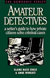 Wingate, Anne: Amateur Detectives: A Writer's Guide to How Private Citizens Solve Criminal Cases Wingate, Anne: Amateur Detectives: A Writer's Guide to How Private Citizens Solve Criminal Cases