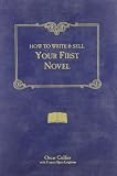 Collier, Oscar: How to Write & Sell Your First Novel Collier, Oscar: How to Write & Sell Your First Novel