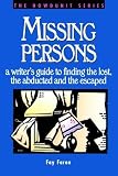 Faron, Fay: Missing Persons: A Writer's Guide to Finding the Lost, the Abducted and the Escaped Faron, Fay: Missing Persons: A Writer's Guide to Finding the Lost, the Abducted and the Escaped