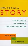 Provost, Gary: How to Tell a Story: The Secrets of Writing Captivating Tales Provost, Gary: How to Tell a Story: The Secrets of Writing Captivating Tales