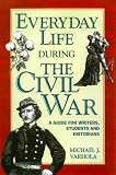 Varhola, Michael J.: Everyday Life During the Civil War Varhola, Michael J.: Everyday Life During the Civil War