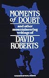Roberts, David: Moments of Doubt: And Other Mountaineering Writings Roberts, David: Moments of Doubt: And Other Mountaineering Writings