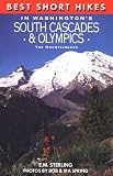 Sterling, E.M.: Best Short Hikes in Washington's South Cascades and Olympics Sterling, E.M.: Best Short Hikes in Washington's South Cascades and Olympics