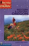 Henderson, Bonnie: Best Hikes With Children: Western & Central Oregon Henderson, Bonnie: Best Hikes With Children: Western & Central Oregon