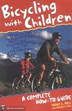 Bell, Trudy E.: Bicycling With Children: A Complete How-To Guide Bell, Trudy E.: Bicycling With Children: A Complete How-To Guide