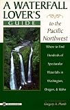 Plumb, Gregory Alan: A Waterfall Lover's Guide to the Pacific Northwest: Where to Find Hundreds of Spetacular Waterfalls in Washington Oregon and Idaho Plumb, Gregory Alan: A Waterfall Lover's Guide to the Pacific Northwest: Where to Find Hundreds of Spetacular Waterfalls in Washington Oregon and Idaho