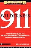 Weiss, Eric A.: Wilderness 911: A Step-By-Step Guide for Medical Emergencies and Improvised Care in the Backcountry Weiss, Eric A.: Wilderness 911: A Step-By-Step Guide for Medical Emergencies and Improvised Care in the Backcountry