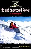 Burgdorfer, Rainer: 100 Classic Backcountry Ski and Snowboard Routes in Washington Burgdorfer, Rainer: 100 Classic Backcountry Ski and Snowboard Routes in Washington