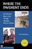 Warmbrunn, Erika: Where the Pavement Ends: One Woman's Bicycle Trip Through Mongolia, China & Vietnam Warmbrunn, Erika: Where the Pavement Ends: One Woman's Bicycle Trip Through Mongolia, China & Vietnam
