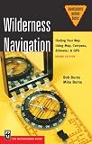 Burns, Bob: Wilderness Navigation: Finding Your Way Using Map, Compass, Altimeter, & Gps Burns, Bob: Wilderness Navigation: Finding Your Way Using Map, Compass, Altimeter, & Gps