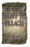 Dewelt, Don: If You Want to Preach