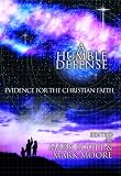 Moore, Mark E.: A Humble Defense: Evidence for the Christian Faith