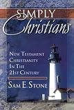 Stone, Sam E.: Simply Christians: New Testament Christianity in the 21st Century Stone, Sam E.: Simply Christians: New Testament Christianity in the 21st Century