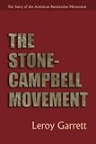 Garrett, Leroy: The Stone-Campbell Movement: The Story of the American Restoration Movement Garrett, Leroy: The Stone-Campbell Movement: The Story of the American Restoration Movement