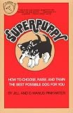 Superpuppy: How to Choose, Raise, and Train the Best Possible Dog for You (0899190847) by Pinkwater, Jill Pinkwater, Jill: Superpuppy: How to Choose, Raise, and Train the Best Possible Dog for You