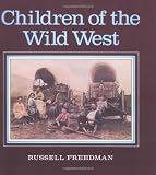 Freedman, Russell: Children of the Wild West Freedman, Russell: Children of the Wild West