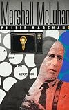 Marchand, Philip: Marshall McLuhan: The Medium and the Messenger