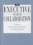 Jones-Parker, Janet: The Executive Search Collaboration: A Guide for Human Resources Professionals and Their Search Firms Jones-Parker, Janet: The Executive Search Collaboration: A Guide for Human Resources Professionals and Their Search Firms