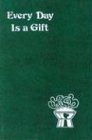 Schroeder, Frederick: Every Day Is a Gift: Minute Meditations for Every Day Taken from the Holy Bible and the Writings of the Saints Schroeder, Frederick: Every Day Is a Gift: Minute Meditations for Every Day Taken from the Holy Bible and the Writings of the Saints