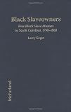 Koger, Larry: Black Slaveowners: Free Black Slave Masters in South Carolina 1790-1806 Koger, Larry: Black Slaveowners: Free Black Slave Masters in South Carolina 1790-1806