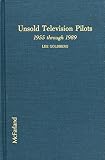 Goldberg, Lee: Unsold Television Pilots, 1955-1989 Goldberg, Lee: Unsold Television Pilots, 1955-1989