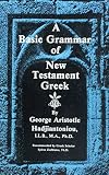 Hadjiantonious, George A.: A Basic Grammar of New Testament Greek: Course A Hadjiantonious, George A.: A Basic Grammar of New Testament Greek: Course A